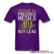 Invest In Precious Metals Buy Lead - Men's T-Shirt - StupidShirts.com Men's T-Shirt StupidShirts.com