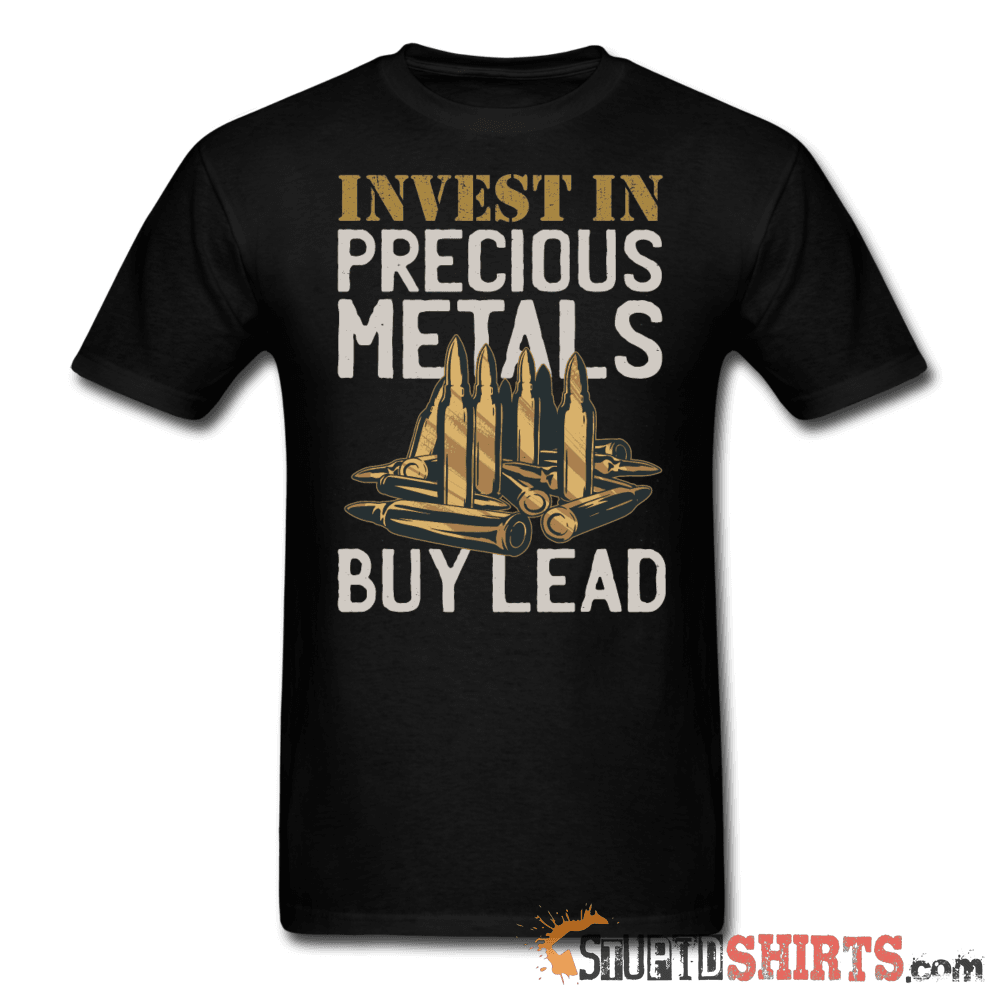 Invest In Precious Metals Buy Lead - Men's T-Shirt - StupidShirts.com Men's T-Shirt StupidShirts.com