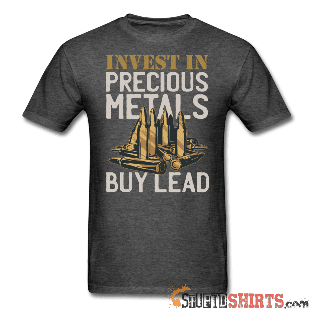 Invest In Precious Metals Buy Lead - Men's T-Shirt - StupidShirts.com Men's T-Shirt StupidShirts.com