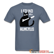 I Found This Humerus - Men's T-Shirt - StupidShirts.com Men's T-Shirt StupidShirts.com