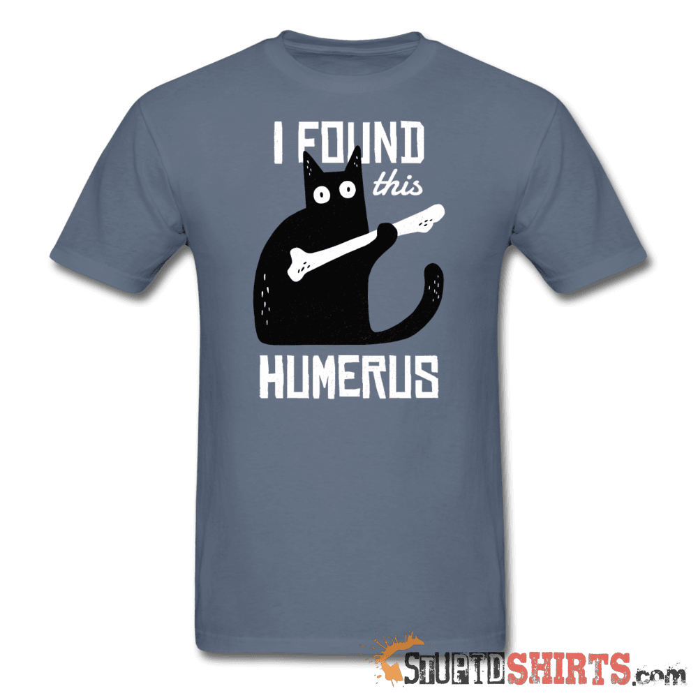 I Found This Humerus - Men's T-Shirt - StupidShirts.com Men's T-Shirt StupidShirts.com
