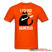 I Found This Humerus - Men's T-Shirt - StupidShirts.com Men's T-Shirt StupidShirts.com