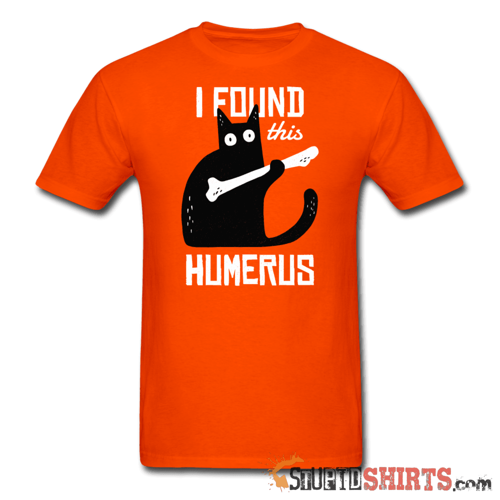 I Found This Humerus - Men's T-Shirt - StupidShirts.com Men's T-Shirt StupidShirts.com