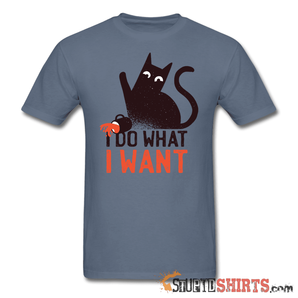 I Do What I Want - Men's T-Shirt - StupidShirts.com Men's T-Shirt StupidShirts.com