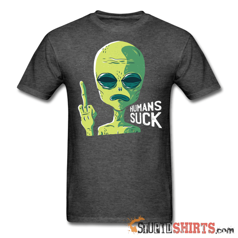 Aliens Humans Suck - Men's T-Shirt - StupidShirts.com Men's T-Shirt StupidShirts.com