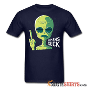 Aliens Humans Suck - Men's T-Shirt - StupidShirts.com Men's T-Shirt StupidShirts.com