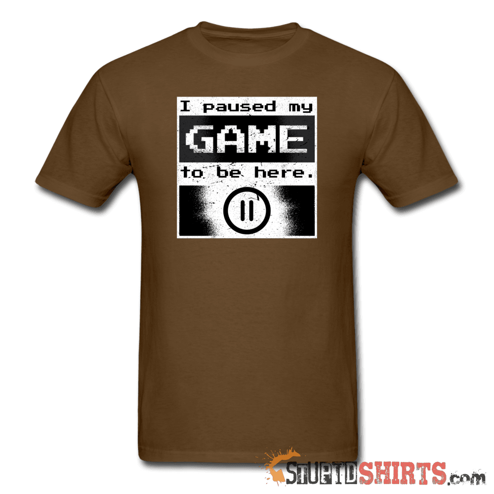 I Paused My GAME To Be Here - Men's T-Shirt - StupidShirts.com Men's T-Shirt StupidShirts.com