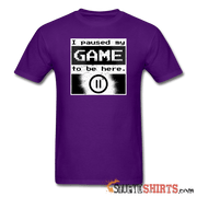 I Paused My GAME To Be Here - Men's T-Shirt - StupidShirts.com Men's T-Shirt StupidShirts.com