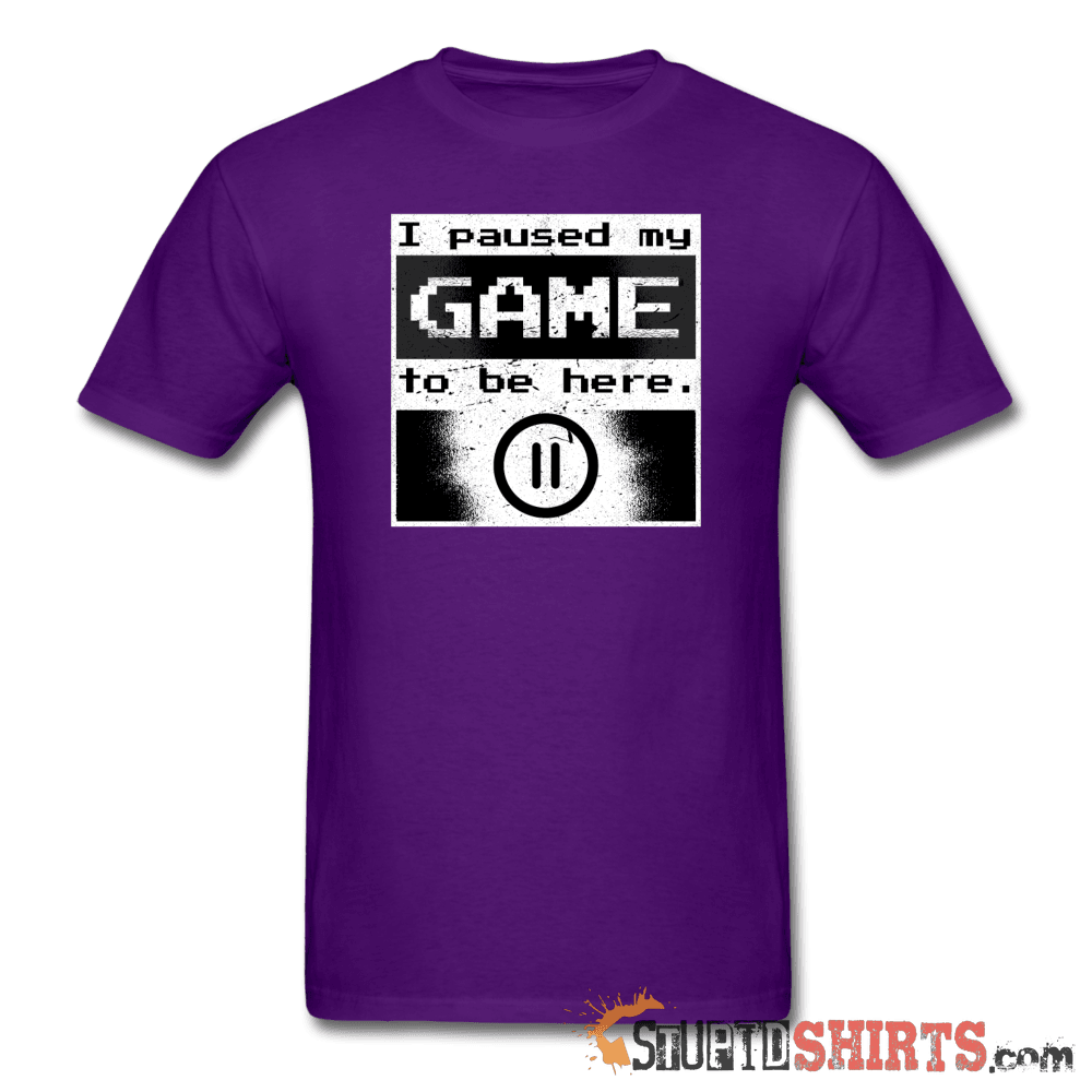 I Paused My GAME To Be Here - Men's T-Shirt - StupidShirts.com Men's T-Shirt StupidShirts.com