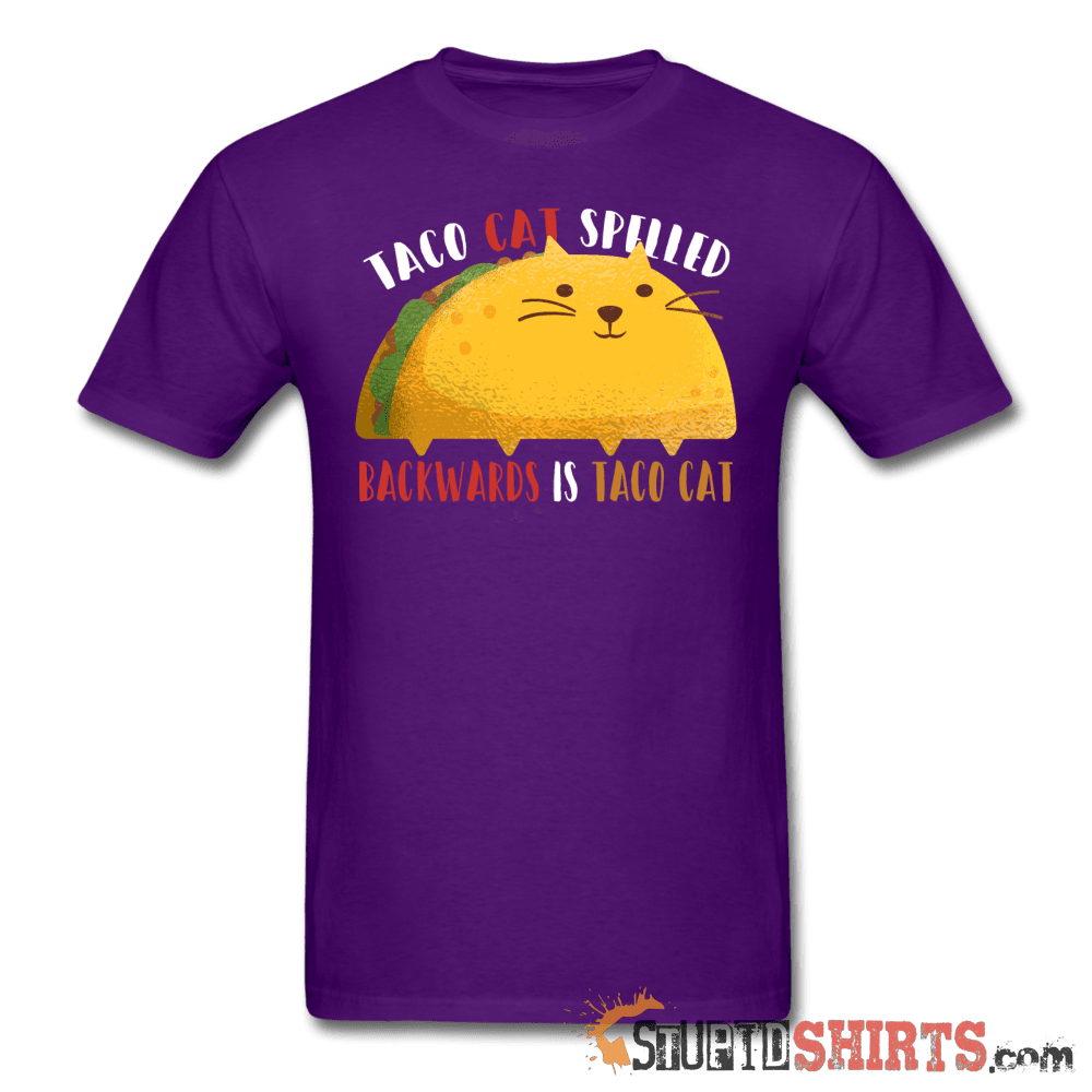 Taco Cat Spelled Backwards Is Taco Cat - Men's T-Shirt - StupidShirts.com Men's T-Shirt StupidShirts.com