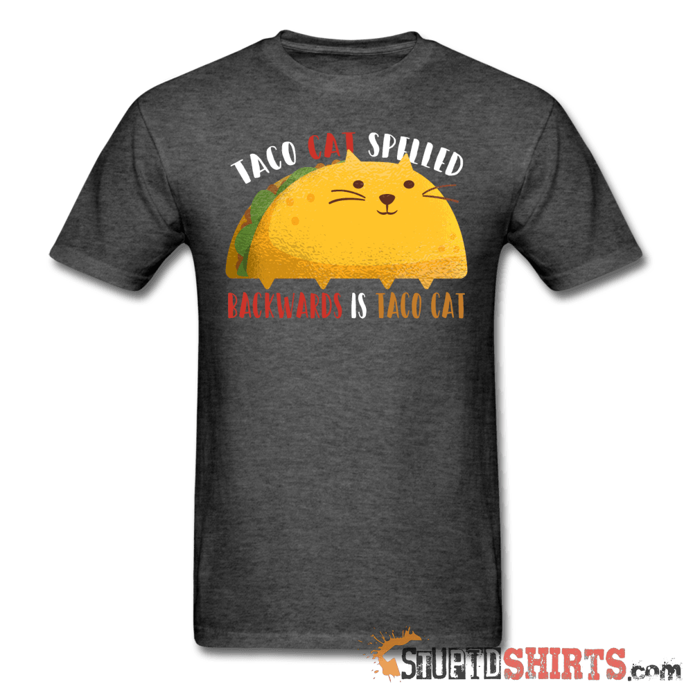 Taco Cat Spelled Backwards Is Taco Cat - Men's T-Shirt - StupidShirts.com Men's T-Shirt StupidShirts.com