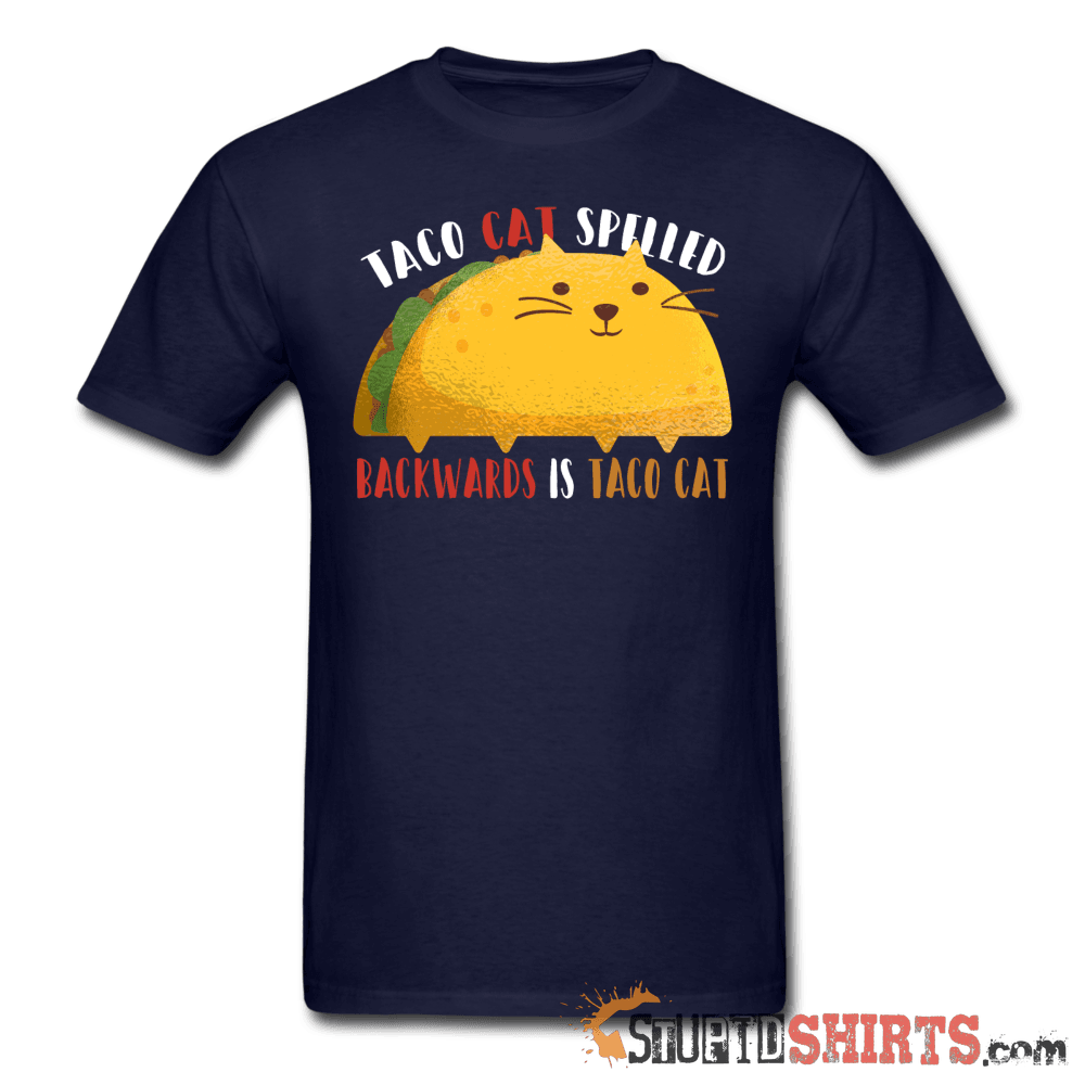Taco Cat Spelled Backwards Is Taco Cat - Men's T-Shirt - StupidShirts.com Men's T-Shirt StupidShirts.com