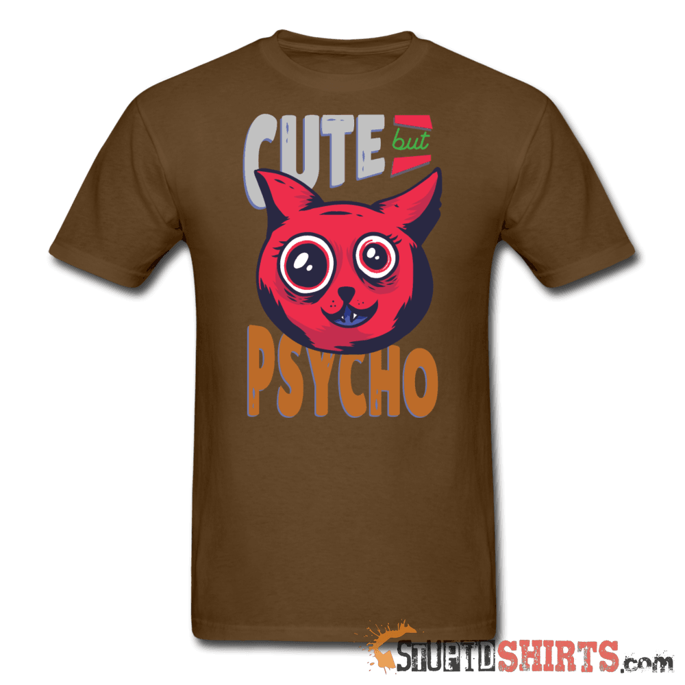 Cute But Psycho -- Men's T-Shirt - StupidShirts.com Men's T-Shirt StupidShirts.com