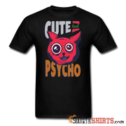 Cute But Psycho -- Men's T-Shirt - StupidShirts.com Men's T-Shirt StupidShirts.com