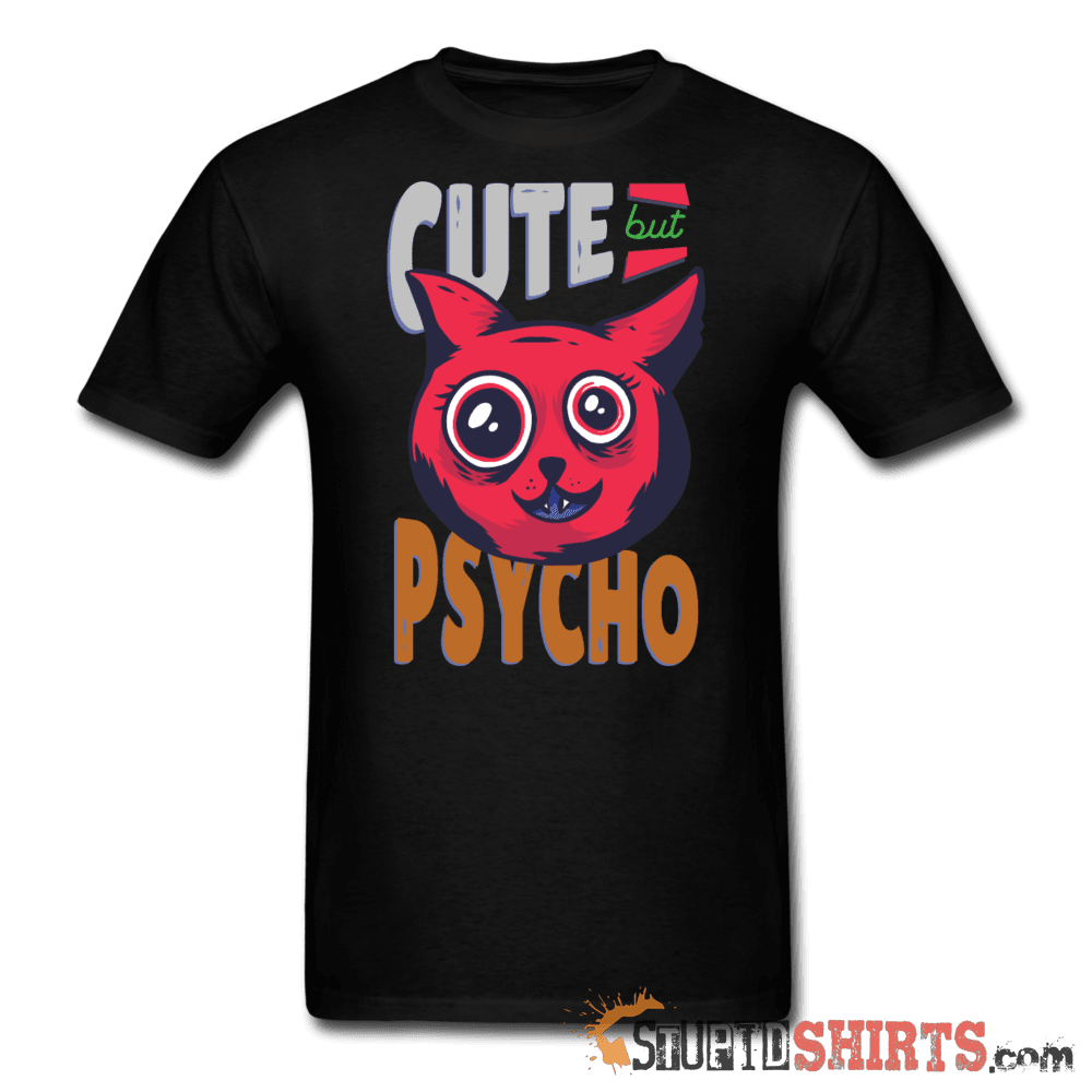 Cute But Psycho -- Men's T-Shirt - StupidShirts.com Men's T-Shirt StupidShirts.com