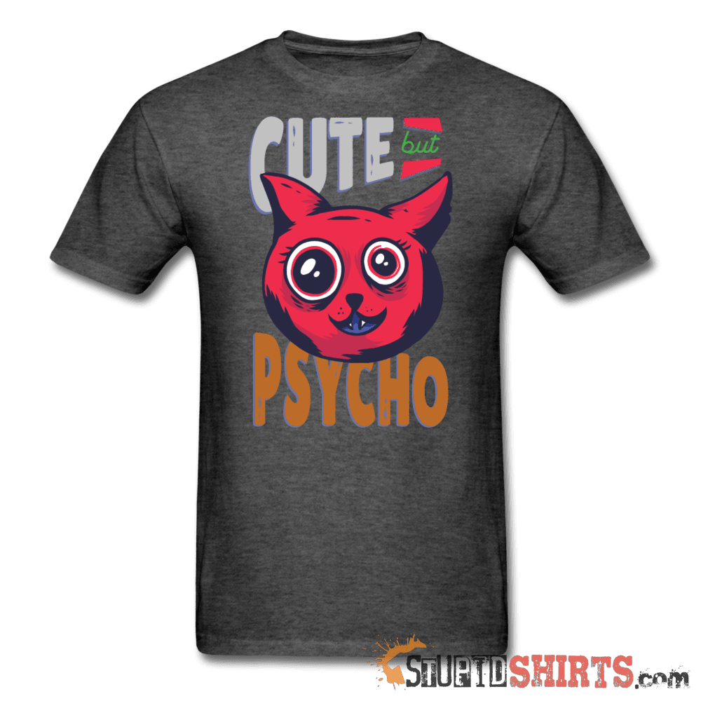 Cute But Psycho -- Men's T-Shirt - StupidShirts.com Men's T-Shirt StupidShirts.com