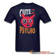 Cute But Psycho -- Men's T-Shirt - StupidShirts.com Men's T-Shirt StupidShirts.com
