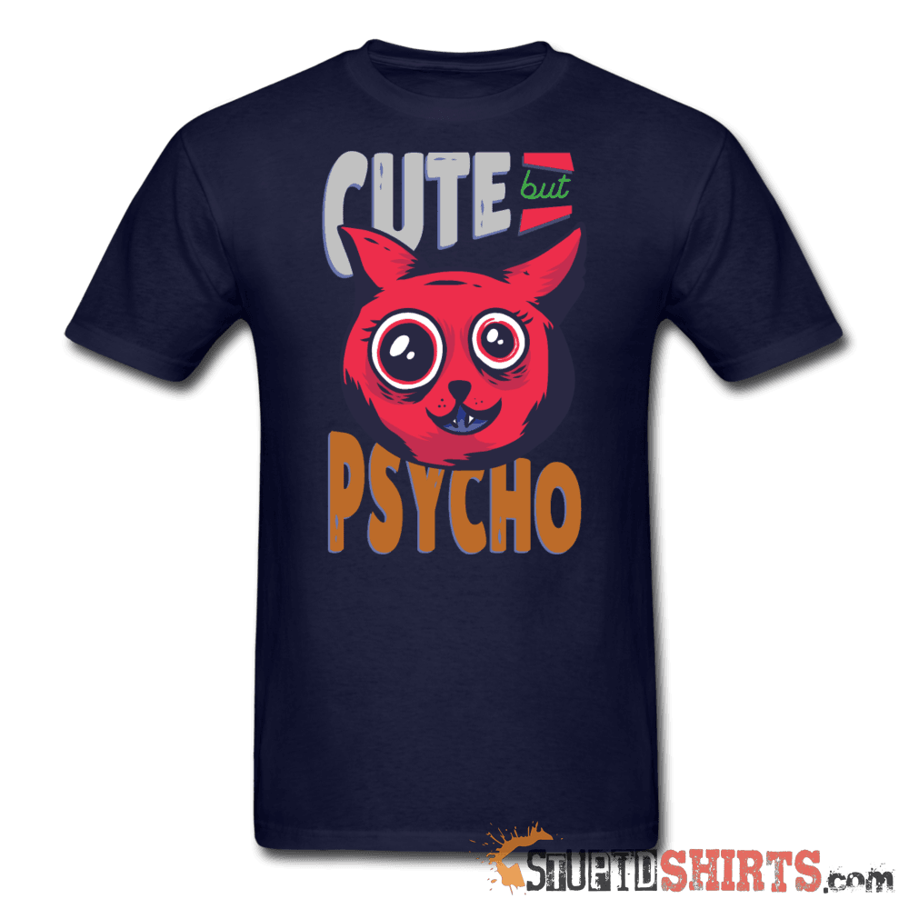 Cute But Psycho -- Men's T-Shirt - StupidShirts.com Men's T-Shirt StupidShirts.com