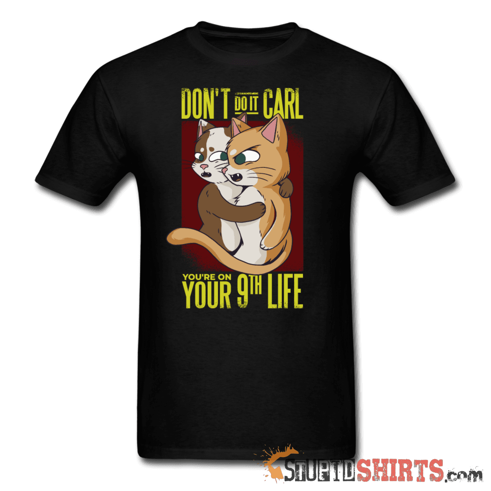 Don't Do It Carl - Men's T-Shirt - StupidShirts.com Men's T-Shirt StupidShirts.com