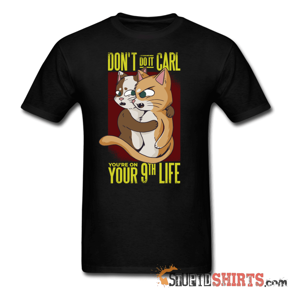 Don't Do It Carl - Men's T-Shirt - StupidShirts.com Men's T-Shirt StupidShirts.com