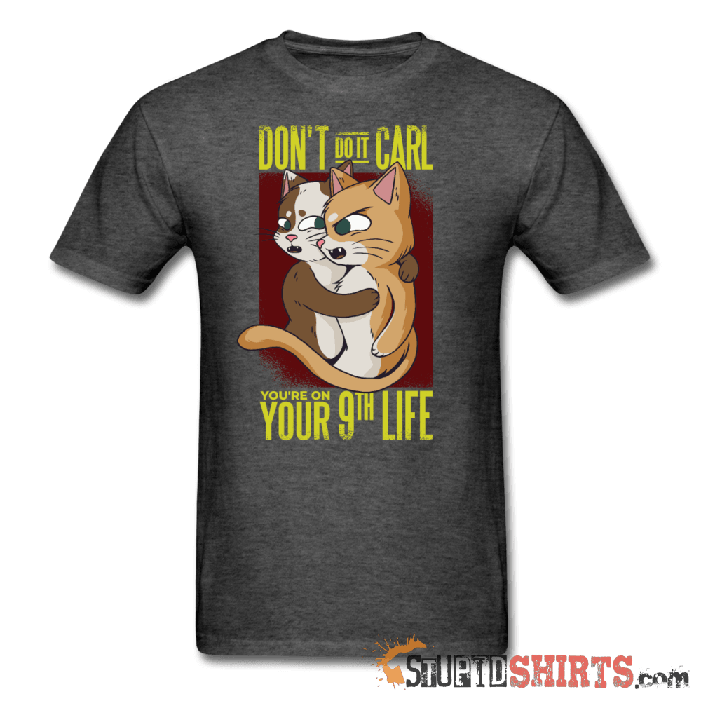 Don't Do It Carl - Men's T-Shirt - StupidShirts.com Men's T-Shirt StupidShirts.com