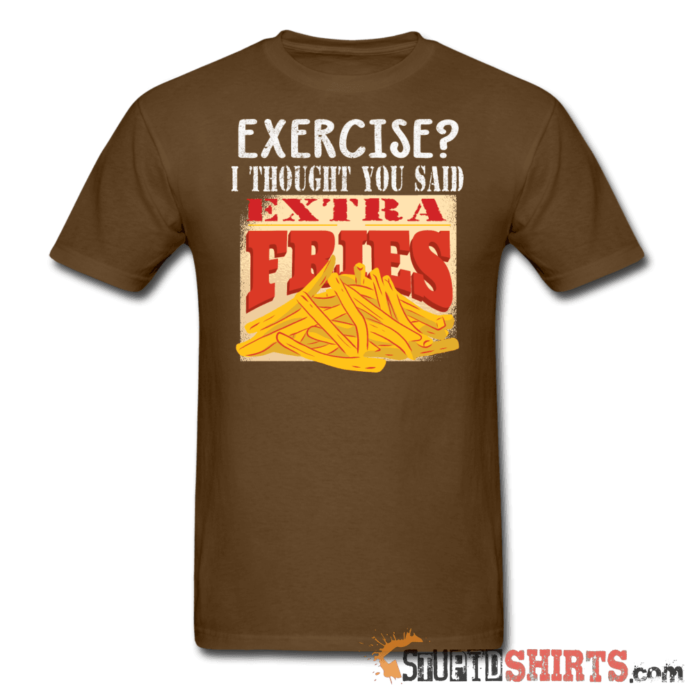 Exercise? I Thought You Said, Extra Fries - Men's T-Shirt - StupidShirts.com Men's T-Shirt StupidShirts.com