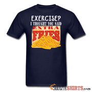 Exercise? I Thought You Said, Extra Fries - Men's T-Shirt - StupidShirts.com Men's T-Shirt StupidShirts.com