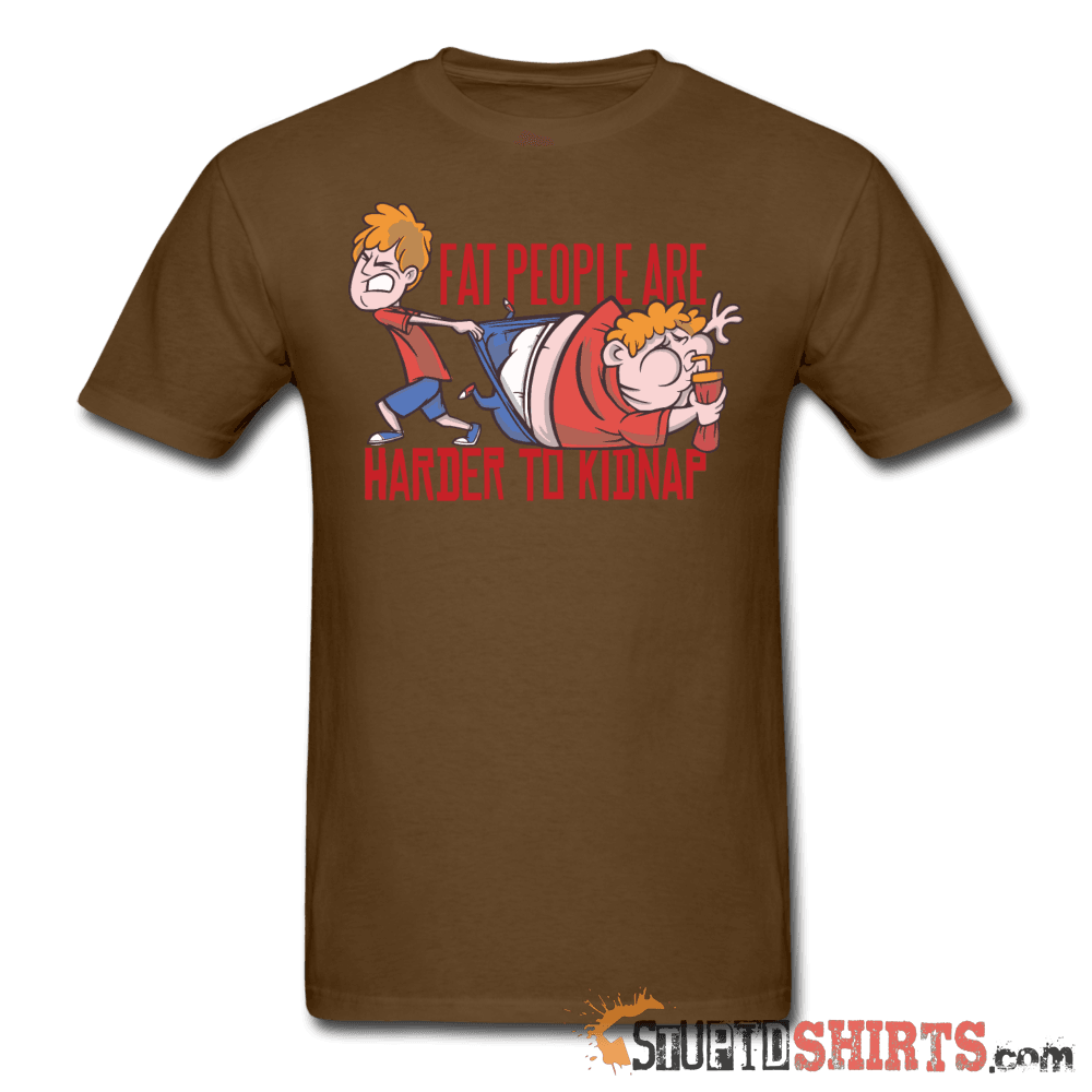 Fat People Are Harder To Kidnap - Men's T-Shirt - StupidShirts.com Men's T-Shirt StupidShirts.com