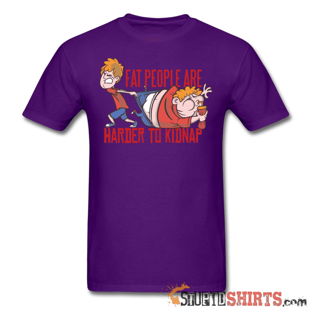 Fat People Are Harder To Kidnap - Men's T-Shirt - StupidShirts.com Men's T-Shirt StupidShirts.com