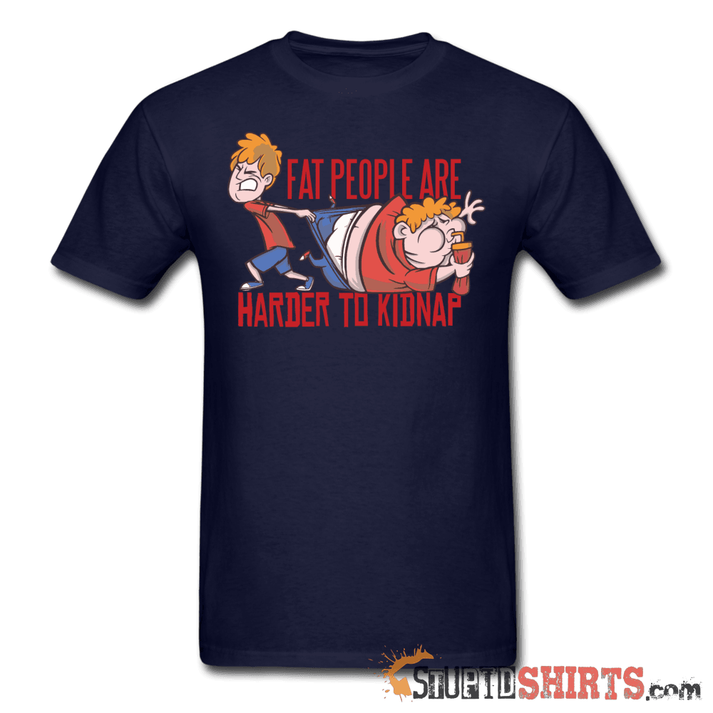 Fat People Are Harder To Kidnap - Men's T-Shirt - StupidShirts.com Men's T-Shirt StupidShirts.com