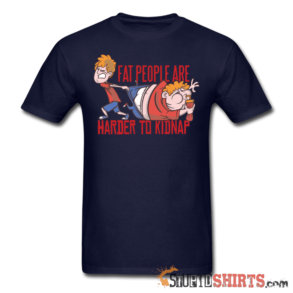 Fat People Are Harder To Kidnap - Men's T-Shirt - StupidShirts.com Men's T-Shirt StupidShirts.com