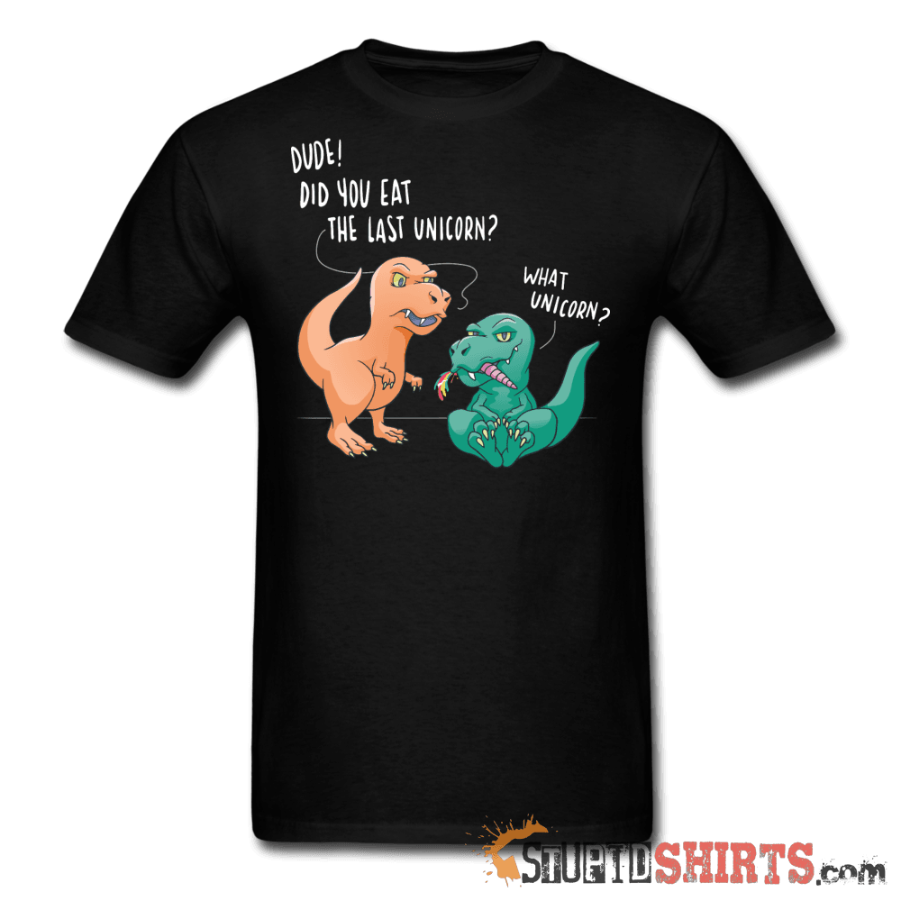Dude! Did You Eat The Last Unicorn? - Men's T-Shirt - StupidShirts.com Men's T-Shirt StupidShirts.com