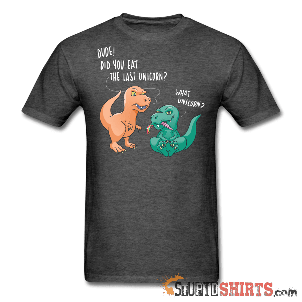 Dude! Did You Eat The Last Unicorn? - Men's T-Shirt - StupidShirts.com Men's T-Shirt StupidShirts.com