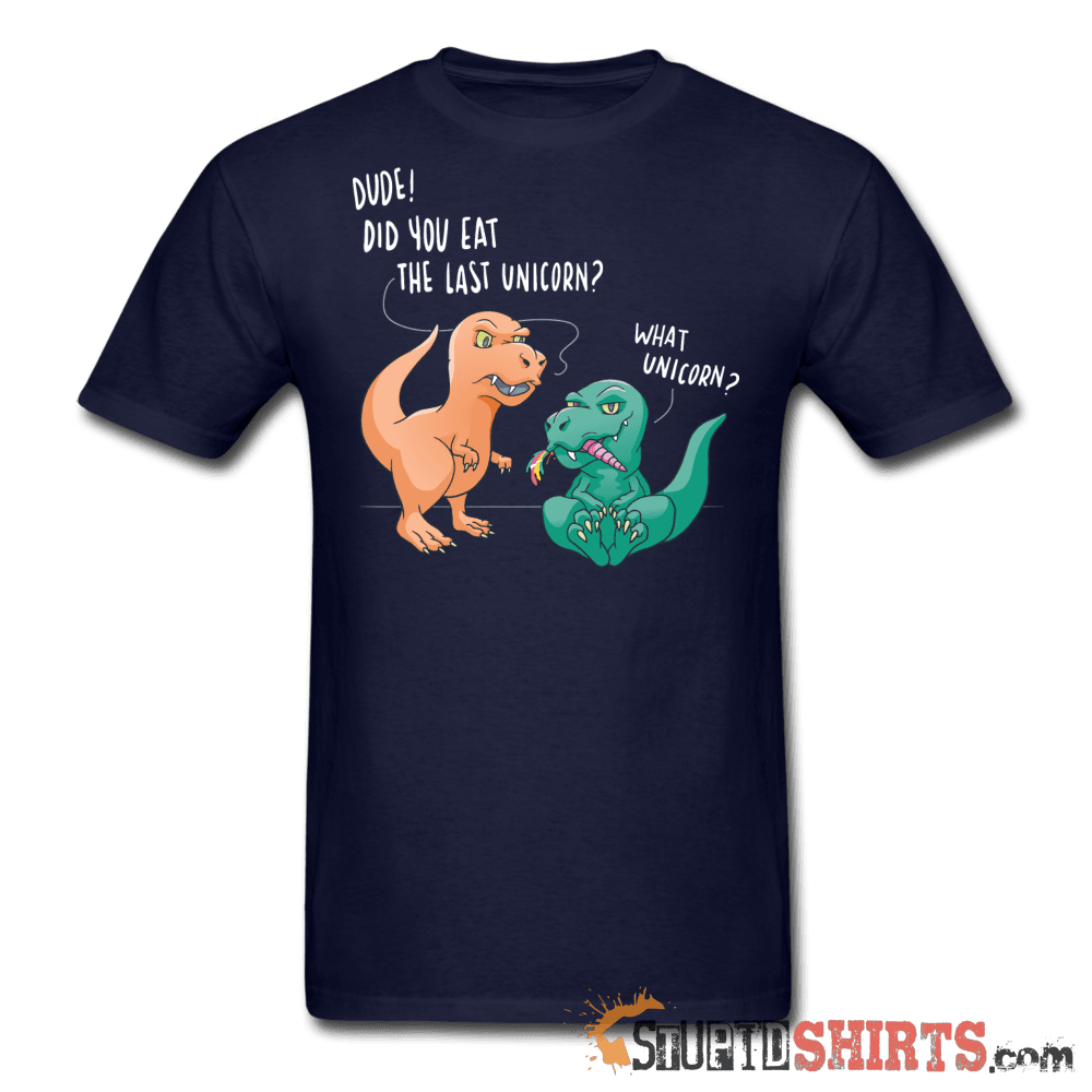 Dude! Did You Eat The Last Unicorn? - Men's T-Shirt - StupidShirts.com Men's T-Shirt StupidShirts.com