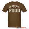 I'm Just Here For The Food - Men's T-Shirt - StupidShirts.com Men's T-Shirt StupidShirts.com
