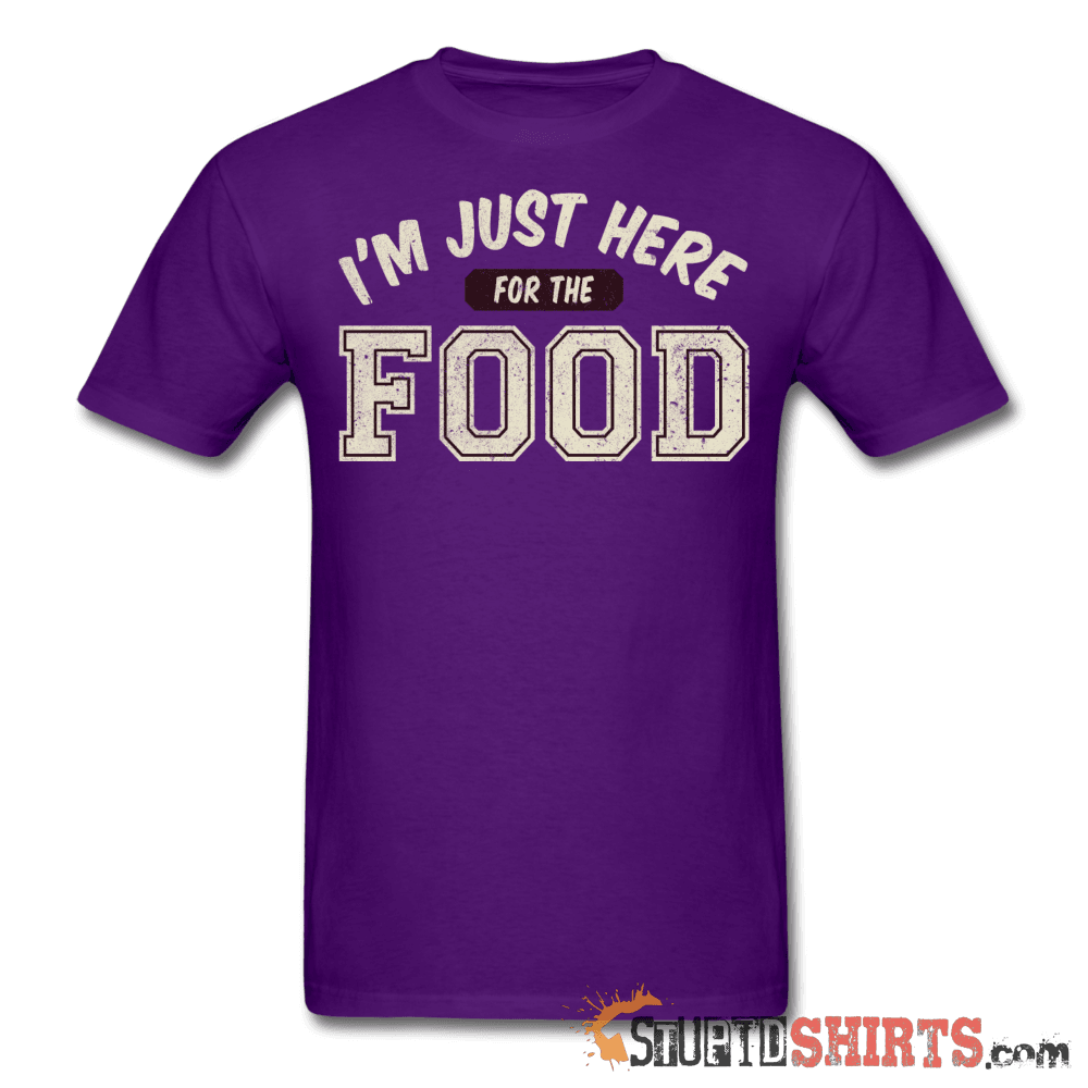 I'm Just Here For The Food - Men's T-Shirt - StupidShirts.com Men's T-Shirt StupidShirts.com
