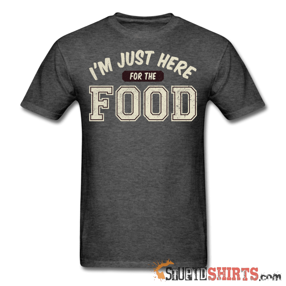 I'm Just Here For The Food - Men's T-Shirt - StupidShirts.com Men's T-Shirt StupidShirts.com