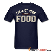 I'm Just Here For The Food - Men's T-Shirt - StupidShirts.com Men's T-Shirt StupidShirts.com