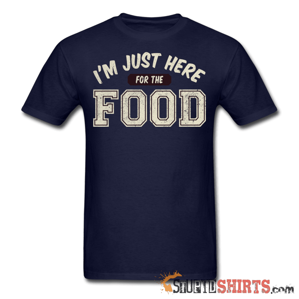 I'm Just Here For The Food - Men's T-Shirt - StupidShirts.com Men's T-Shirt StupidShirts.com