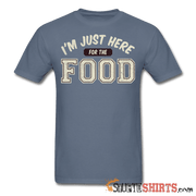 I'm Just Here For The Food - Men's T-Shirt - StupidShirts.com Men's T-Shirt StupidShirts.com