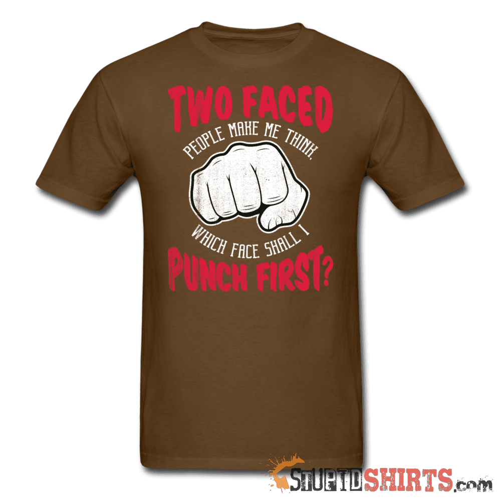 Two faced people make me think, which face shall I punch first? - Men's T-Shirt - StupidShirts.com Men's T-Shirt StupidShirts.com