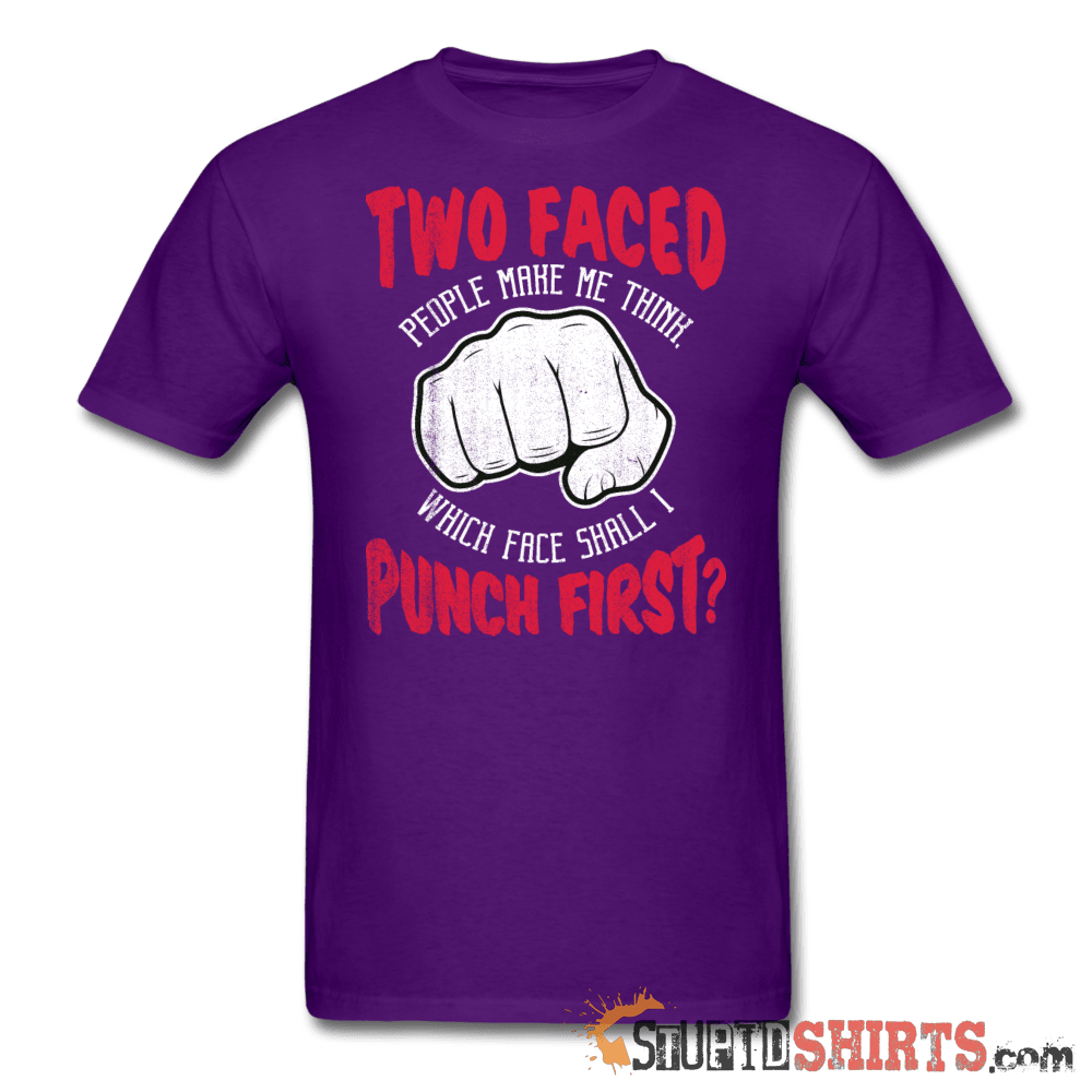 Two faced people make me think, which face shall I punch first? - Men's T-Shirt - StupidShirts.com Men's T-Shirt StupidShirts.com