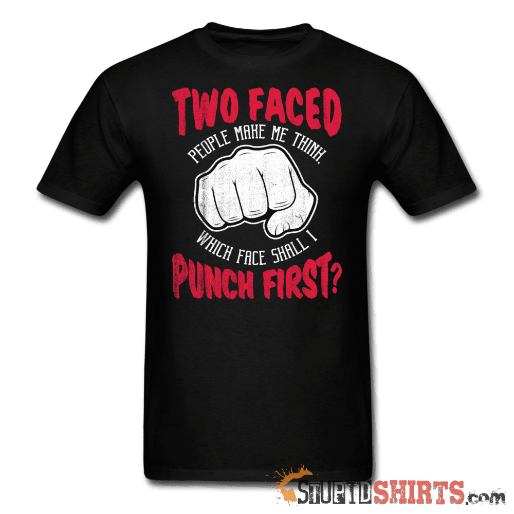 Two faced people make me think, which face shall I punch first? - Men's T-Shirt - StupidShirts.com Men's T-Shirt StupidShirts.com