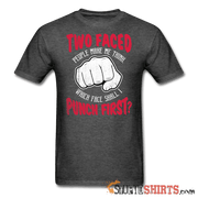 Two faced people make me think, which face shall I punch first? - Men's T-Shirt - StupidShirts.com Men's T-Shirt StupidShirts.com