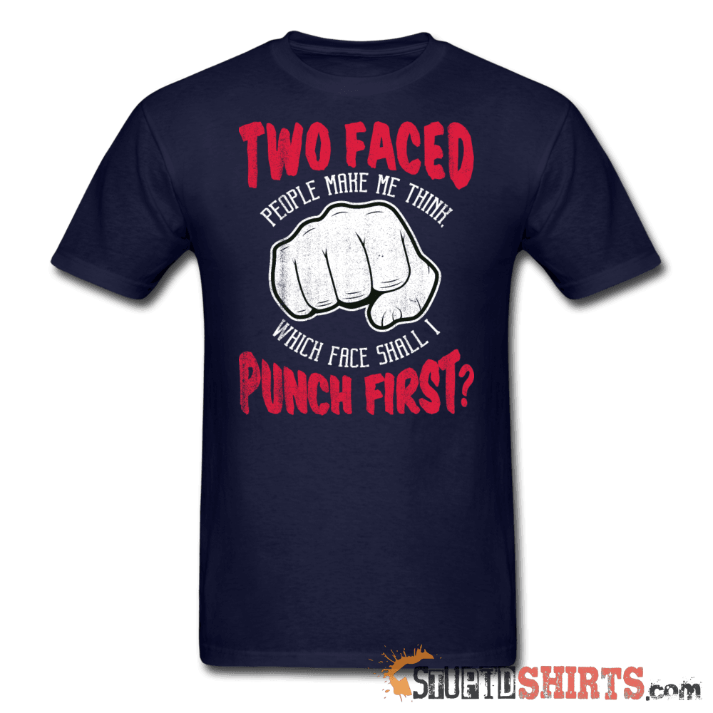Two faced people make me think, which face shall I punch first? - Men's T-Shirt - StupidShirts.com Men's T-Shirt StupidShirts.com