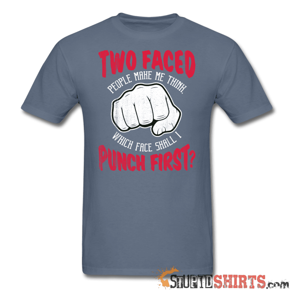 Two faced people make me think, which face shall I punch first? - Men's T-Shirt - StupidShirts.com Men's T-Shirt StupidShirts.com