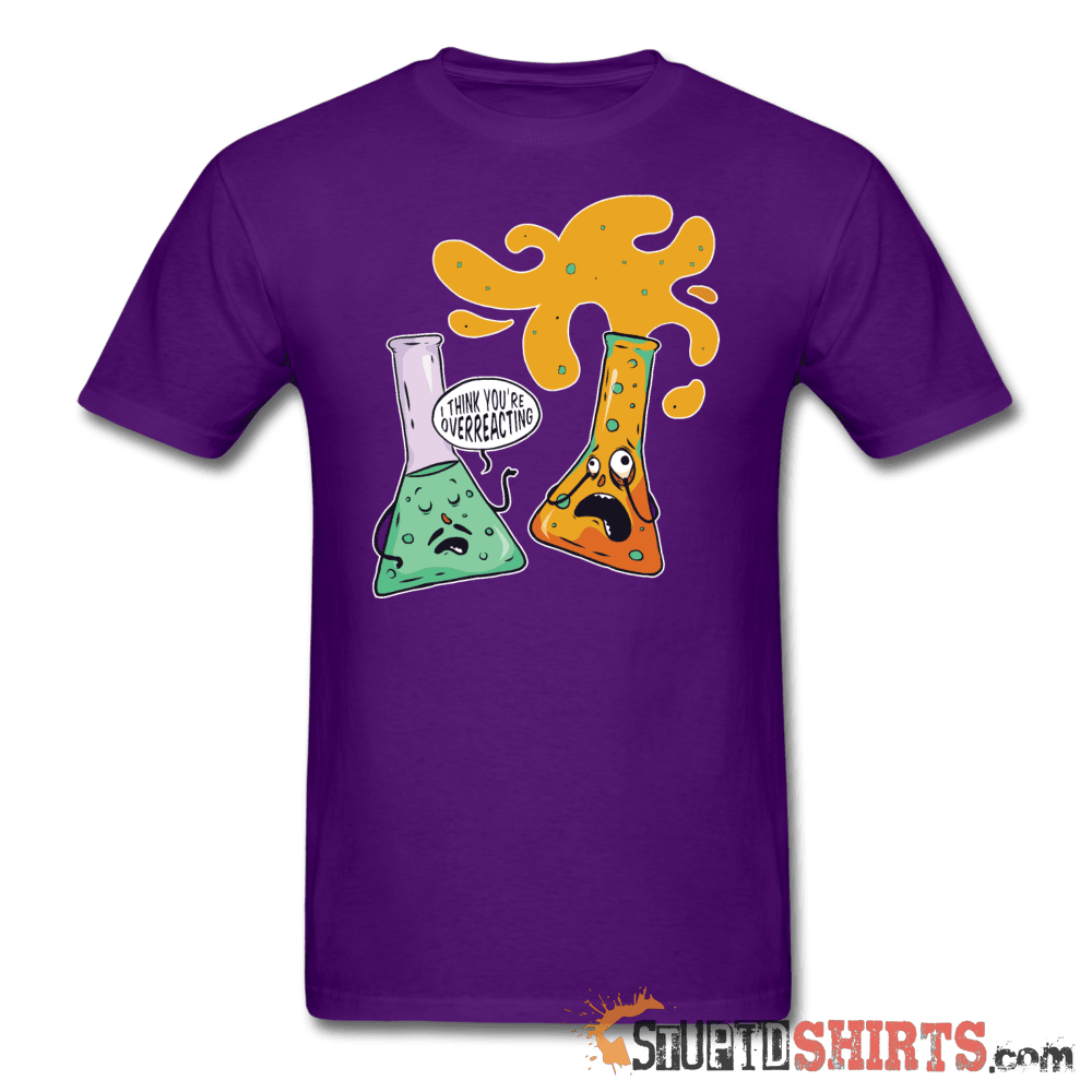 I Think You're Overreacting - Men's T-Shirt - StupidShirts.com Men's T-Shirt StupidShirts.com