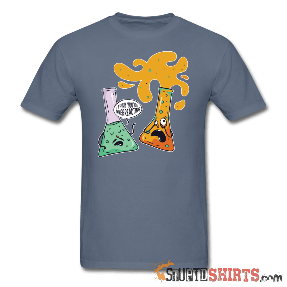 I Think You're Overreacting - Men's T-Shirt - StupidShirts.com Men's T-Shirt StupidShirts.com