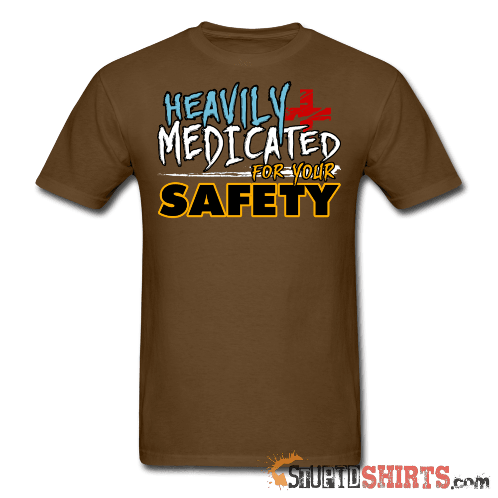 Heavily Medicated For Your Safety - Men's T-Shirt - StupidShirts.com Men's T-Shirt StupidShirts.com