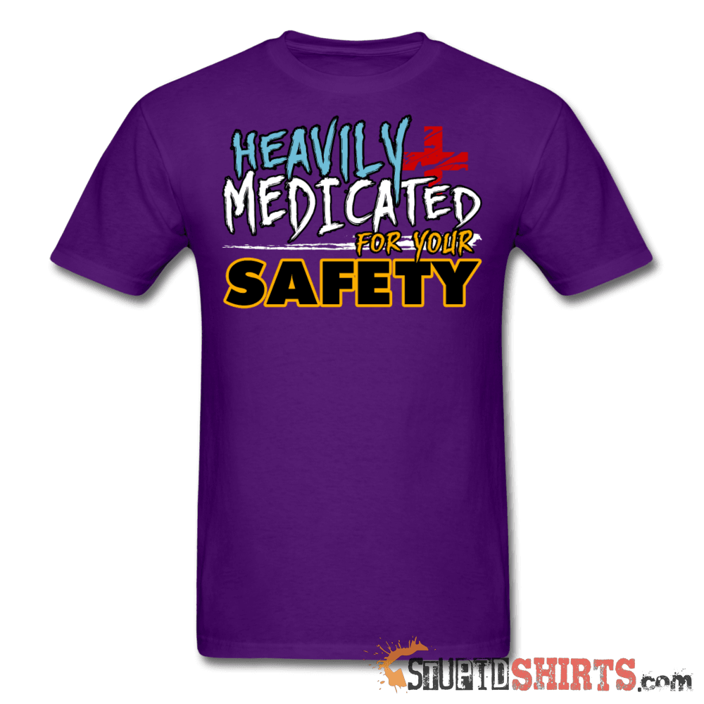 Heavily Medicated For Your Safety - Men's T-Shirt - StupidShirts.com Men's T-Shirt StupidShirts.com
